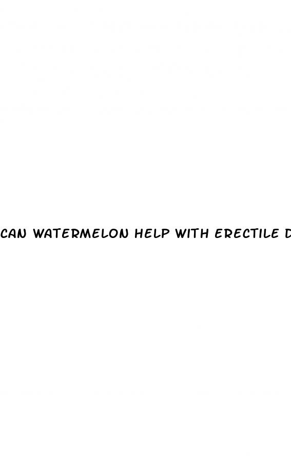 can watermelon help with erectile dysfunction