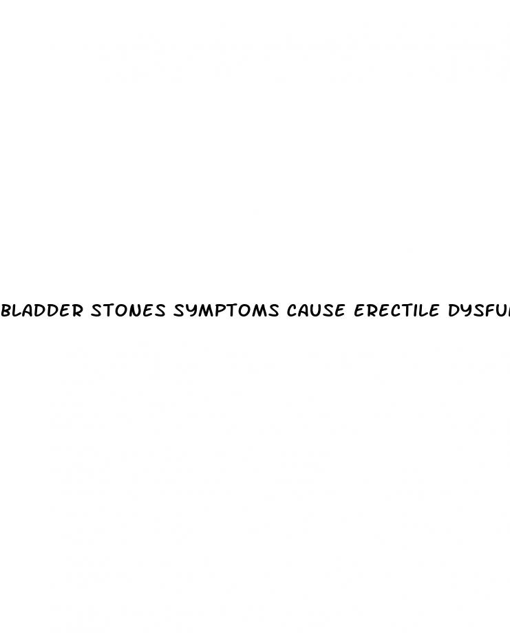 bladder stones symptoms cause erectile dysfunction