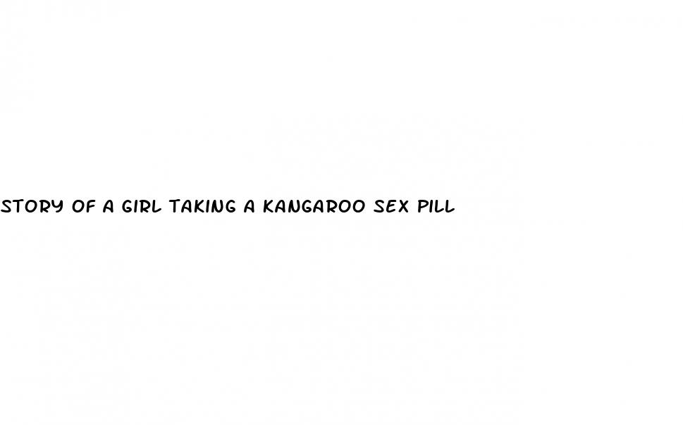 story of a girl taking a kangaroo sex pill