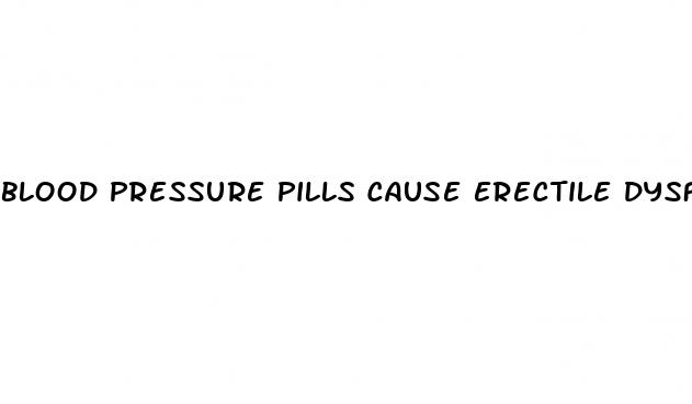 blood pressure pills cause erectile dysfunction