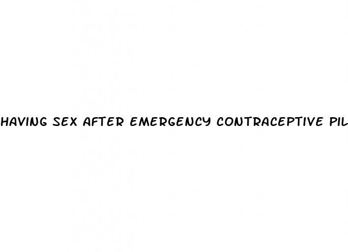 having sex after emergency contraceptive pill