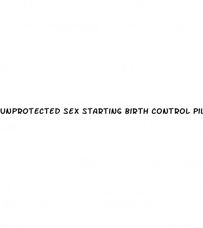 unprotected sex starting birth control pills