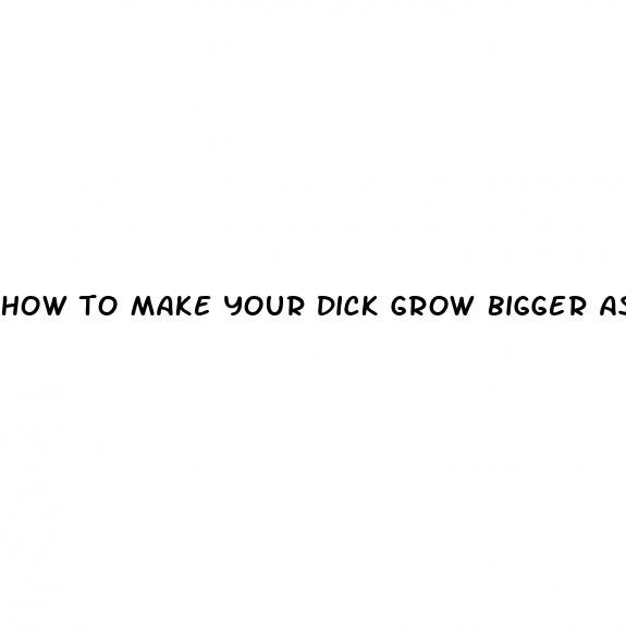 how to make your dick grow bigger as a kid