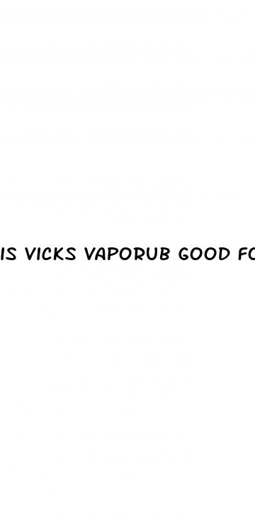 is vicks vaporub good for erectile dysfunction