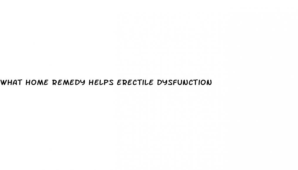 what home remedy helps erectile dysfunction