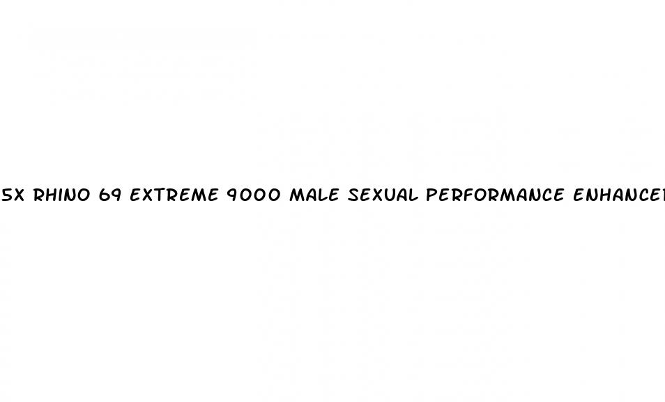 5x rhino 69 extreme 9000 male sexual performance enhancer