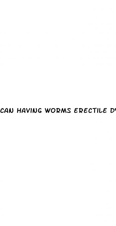 can having worms erectile dysfunction