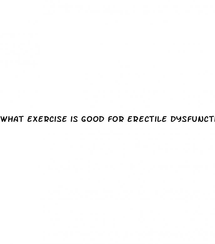 what exercise is good for erectile dysfunction