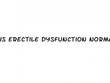 is erectile dysfunction normal with age