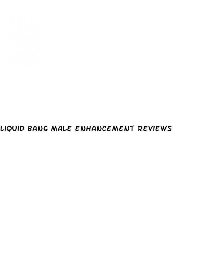 liquid bang male enhancement reviews