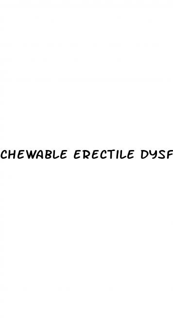 chewable erectile dysfunction