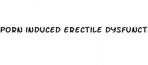 porn induced erectile dysfunction