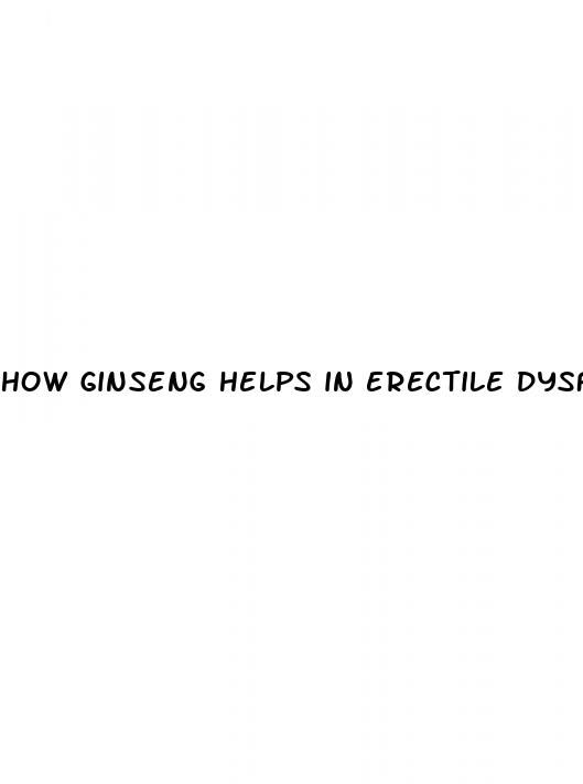 how ginseng helps in erectile dysfunction