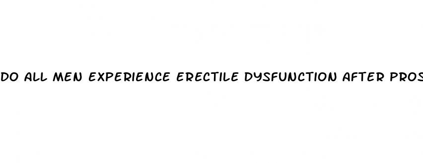 do all men experience erectile dysfunction after prostatectomy