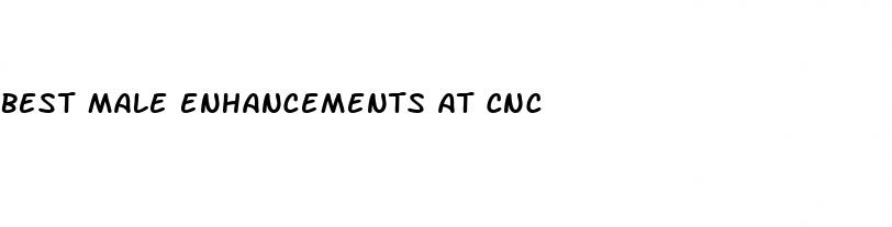 best male enhancements at cnc