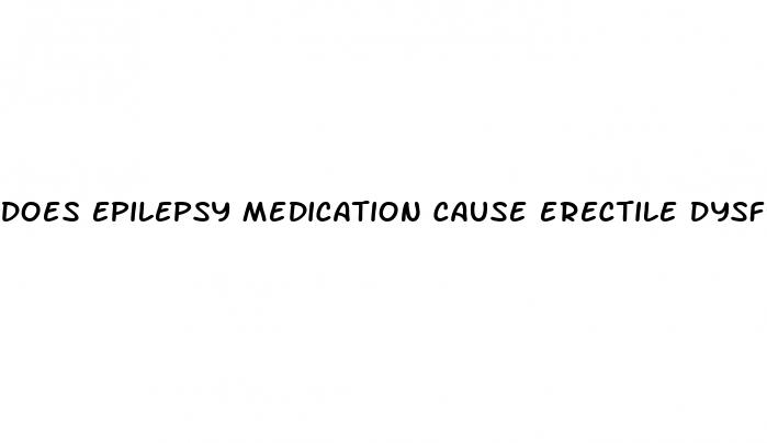 does epilepsy medication cause erectile dysfunction