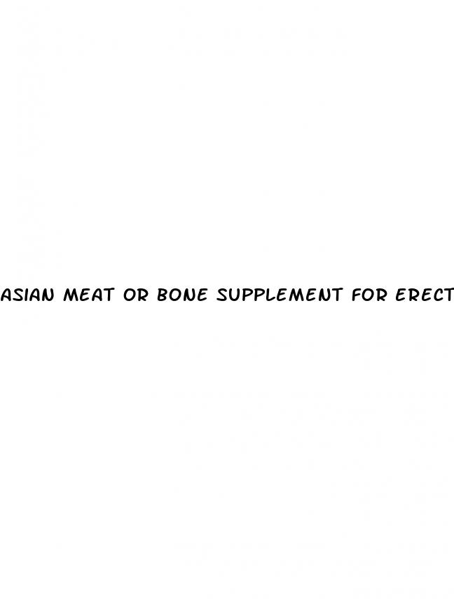 asian meat or bone supplement for erectile dysfunction