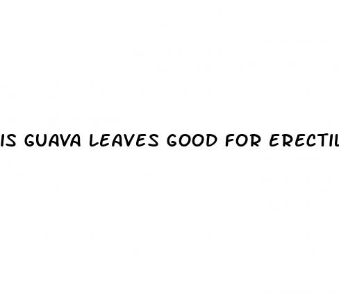 is guava leaves good for erectile dysfunction