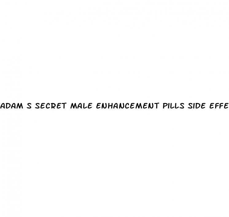 adam s secret male enhancement pills side effects