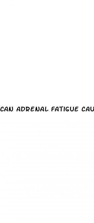 can adrenal fatigue cause erectile dysfunction