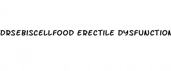 drsebiscellfood erectile dysfunction