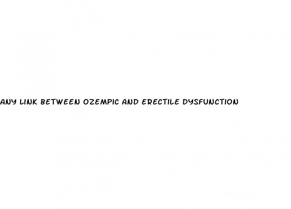 any link between ozempic and erectile dysfunction