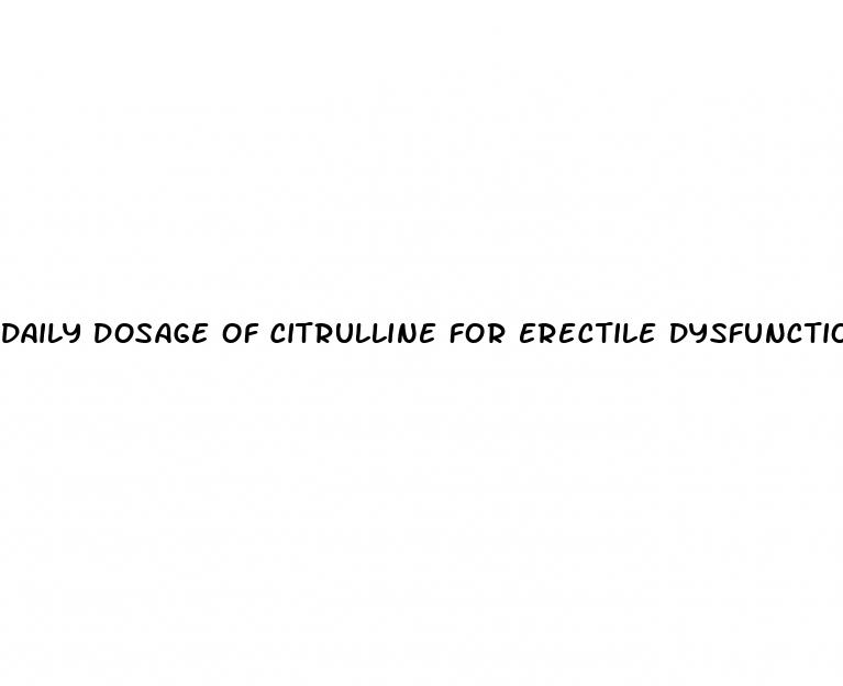 daily dosage of citrulline for erectile dysfunction