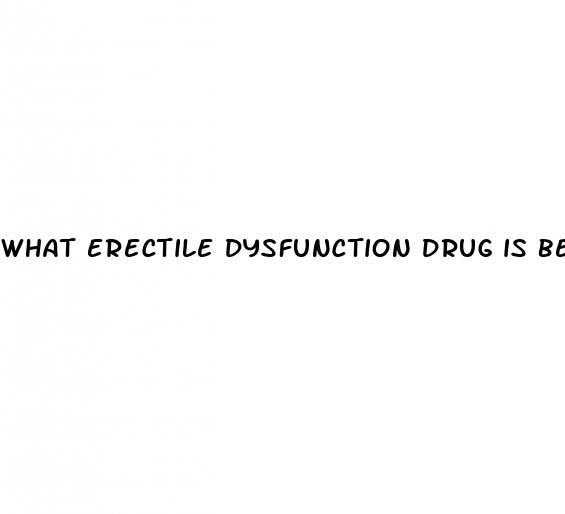 what erectile dysfunction drug is best