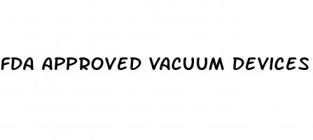 fda approved vacuum devices for erectile dysfunction