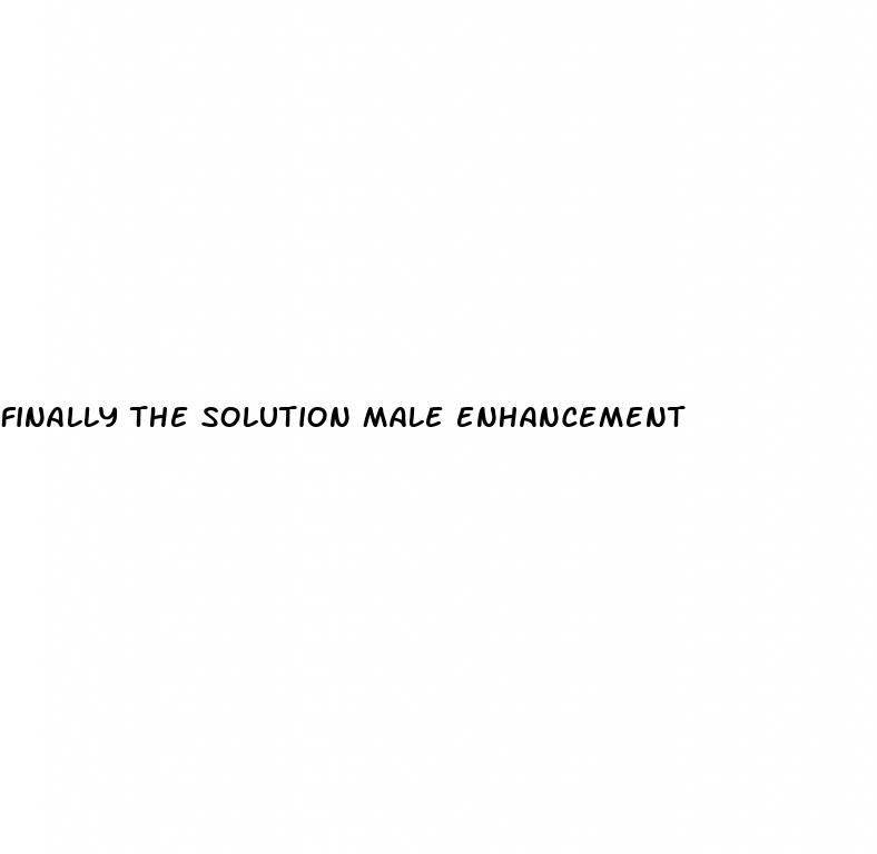 finally the solution male enhancement