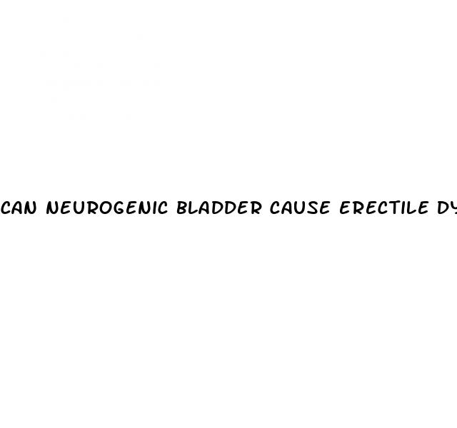 can neurogenic bladder cause erectile dysfunction