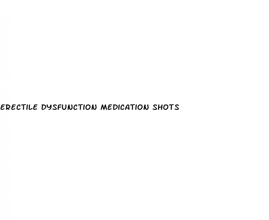 erectile dysfunction medication shots