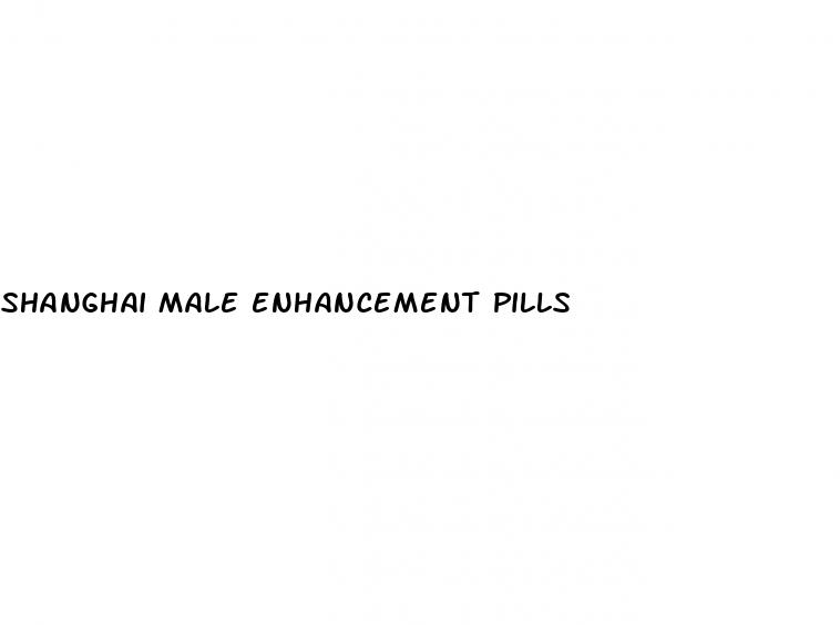 shanghai male enhancement pills