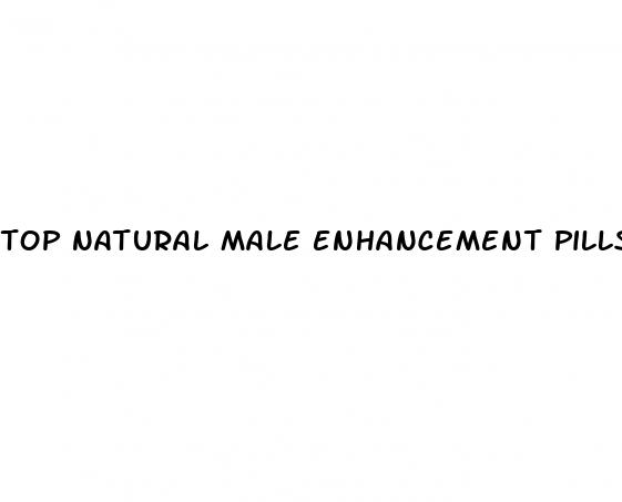 top natural male enhancement pills with increase size and orgasm