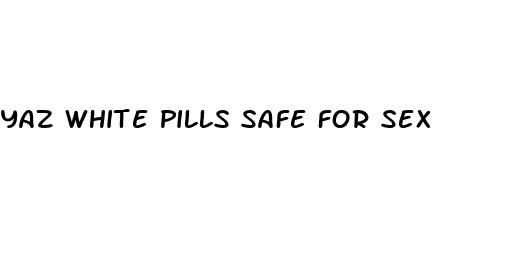 yaz white pills safe for sex