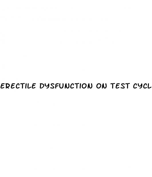 erectile dysfunction on test cycle