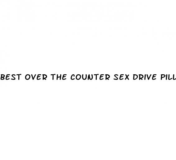 best over the counter sex drive pills