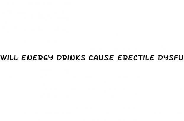 will energy drinks cause erectile dysfunction