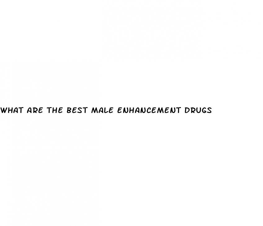 what are the best male enhancement drugs