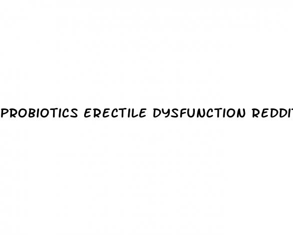 probiotics erectile dysfunction reddit