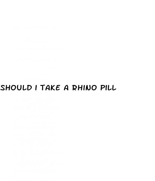 should i take a rhino pill