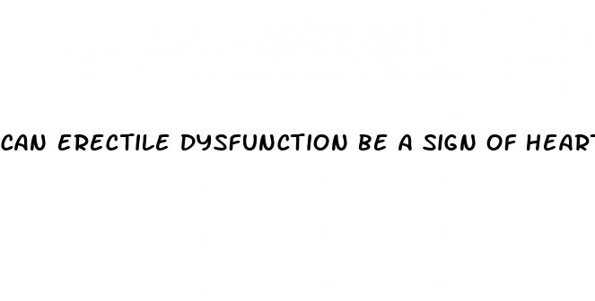 can erectile dysfunction be a sign of heart disease