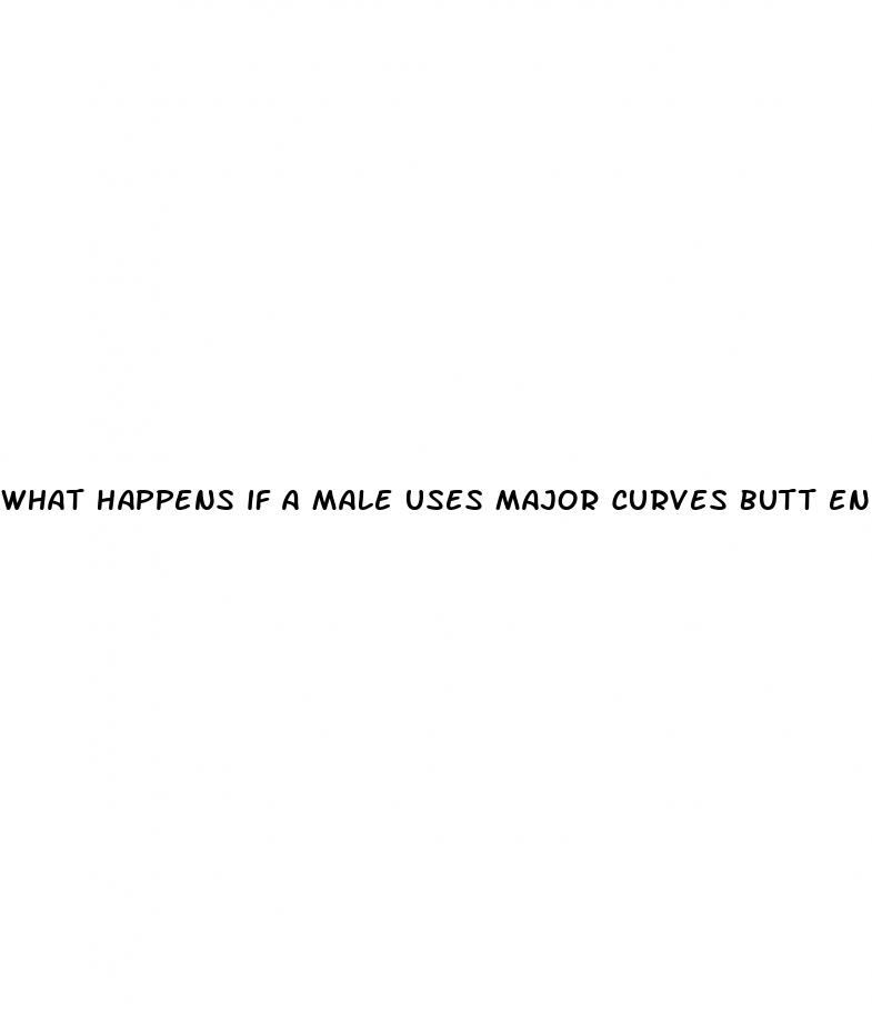 what happens if a male uses major curves butt enhancement