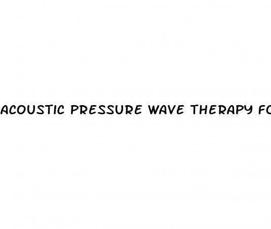 acoustic pressure wave therapy for erectile dysfunction