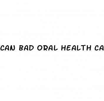 can bad oral health cause erectile dysfunction