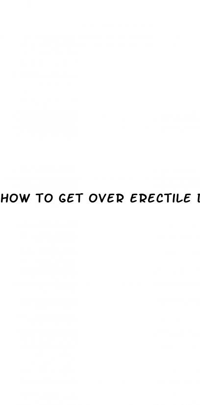 how to get over erectile dysfunction