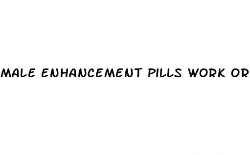 male enhancement pills work or not