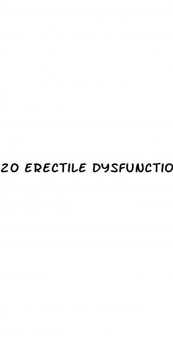 20 erectile dysfunction