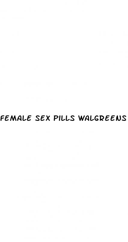 female sex pills walgreens