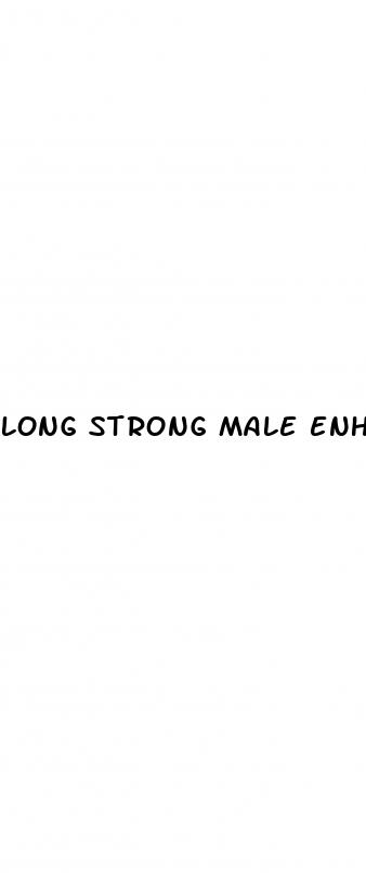 long strong male enhancement pills